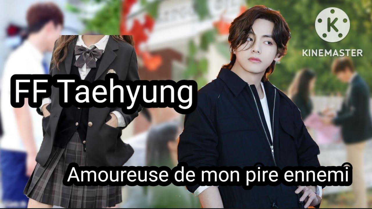 FF Kim Taehyung : Amoureuse de mon pire ennemi chapitre 1