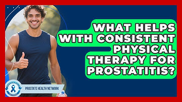 What Helps With Consistent Physical Therapy For Prostatitis? - Prostate Health Network
