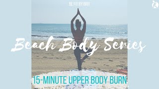 BEACH BODY SERIES: 15-Minute Upper Body Burn