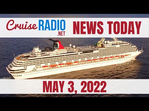 Cruise News Today — May 3, 2022