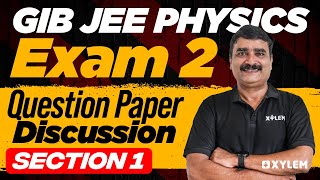 GIB JEE Physics Exam 2 | Question Paper Discussion | Section 1 | Xylem JEEnius