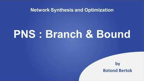 Network Synthesis and Optimization: 5. Branch & Bound