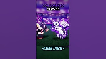 More Don Lorenzo Rework Azure Latch #azurelatch #bluelock