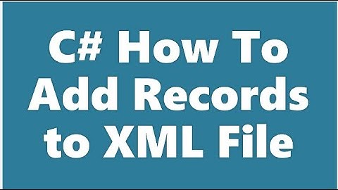 C# How To Add Records (Data) To XML File-Part 2  (720p HQ)