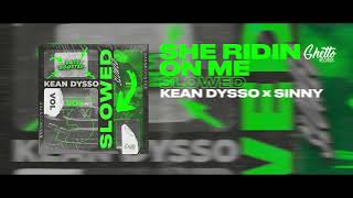 KEAN DYSSO & Sinny - She Ridin On Me (Slowed)