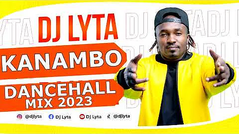 DJ LYTA - KANAMBO DANCEHALL MIX 2023 | Vybz Kartel | Konshens | popcaan