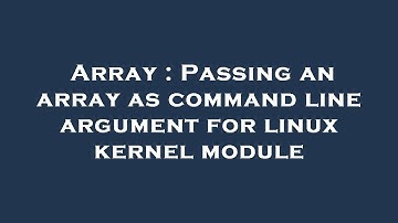 Array : Passing an array as command line argument for linux kernel module