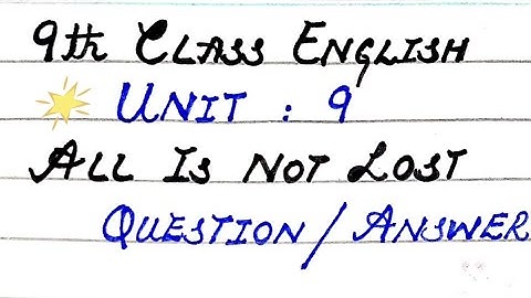 Best question / answer of Unit : (9) All Is Not Lost of 9th Class English / Additional Questions.