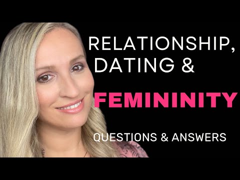 Relationship, Dating & Femininity Questions & Answers
