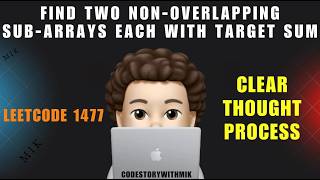 Find Two Non-overlapping Sub-arrays Each With Target Sum | Simple Clean Intuition | Leetcode 1477