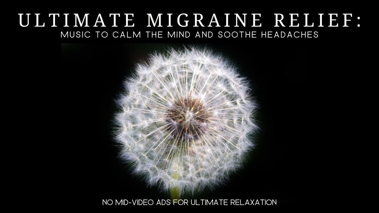 Ultimate Migraine Relief: Soothing Relaxation Music to Calm Your Mind and Soothe Your Headaches