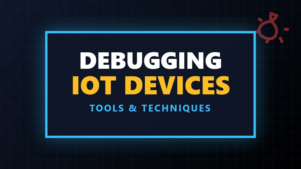 How to Debug IoT Devices: Hardware, Firmware & Network Guide - YouTube