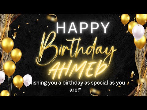 Ahmed Happy Birthday | Happy birthday Song For Ahmed | Birthday Wishes