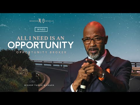 All I Need Is an Opportunity: Opportunity Broker - Bishop Tudor Bismark