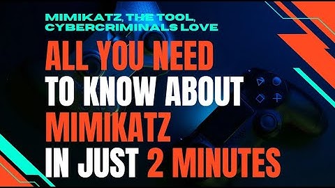 Everything you need to know about Mimikatz