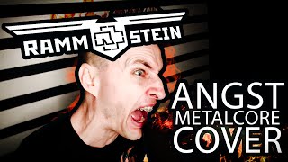 RAMMSTEIN - Angst [METALCORE COVER]