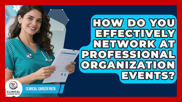 How Do You Effectively Network At Professional Organization Events? - Clinical Career Path