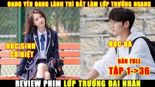 Từ Một Học Sinh Cá Biệt Được Bầu Làm Lớp Trưởng Thì Làm Kiểu Gì | Review Phim Lớp Trưởng Đại Nhân