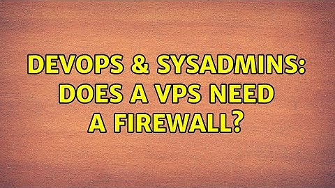 DevOps & SysAdmins: Does a VPS need a firewall? (4 Solutions!!)
