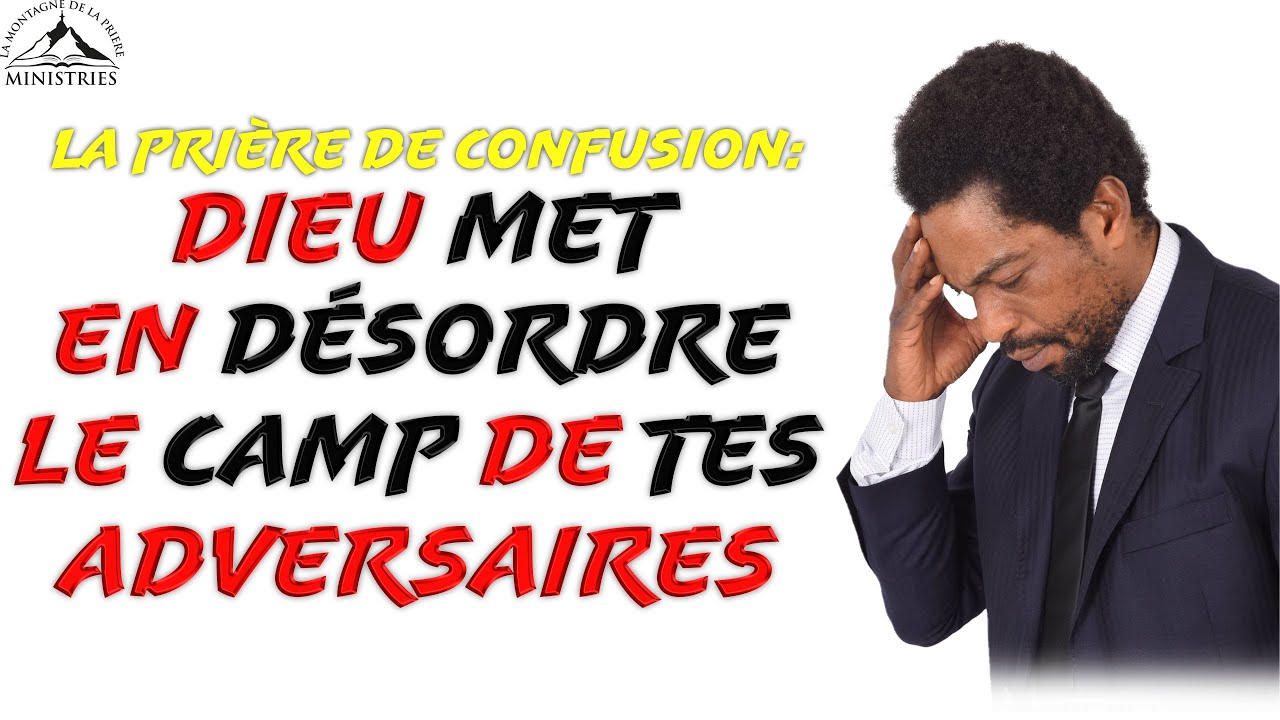 La prière de confusion: DIEU met en désordre le camp de tes adversaires - Samuel PANZU