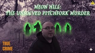 UK True Crime | Meon Hill Murder | Was This a Ritual Killing?