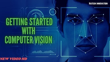 Introduction to Computer Vision | Getting Started | Full Explanation