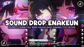 DJ DROP ENAKEUN X MASHUP SOUND JJ KANE COCOK BUAT DI MOBIL FULL BASS VIRAL TIKTOK TERBARU 2025 🎧