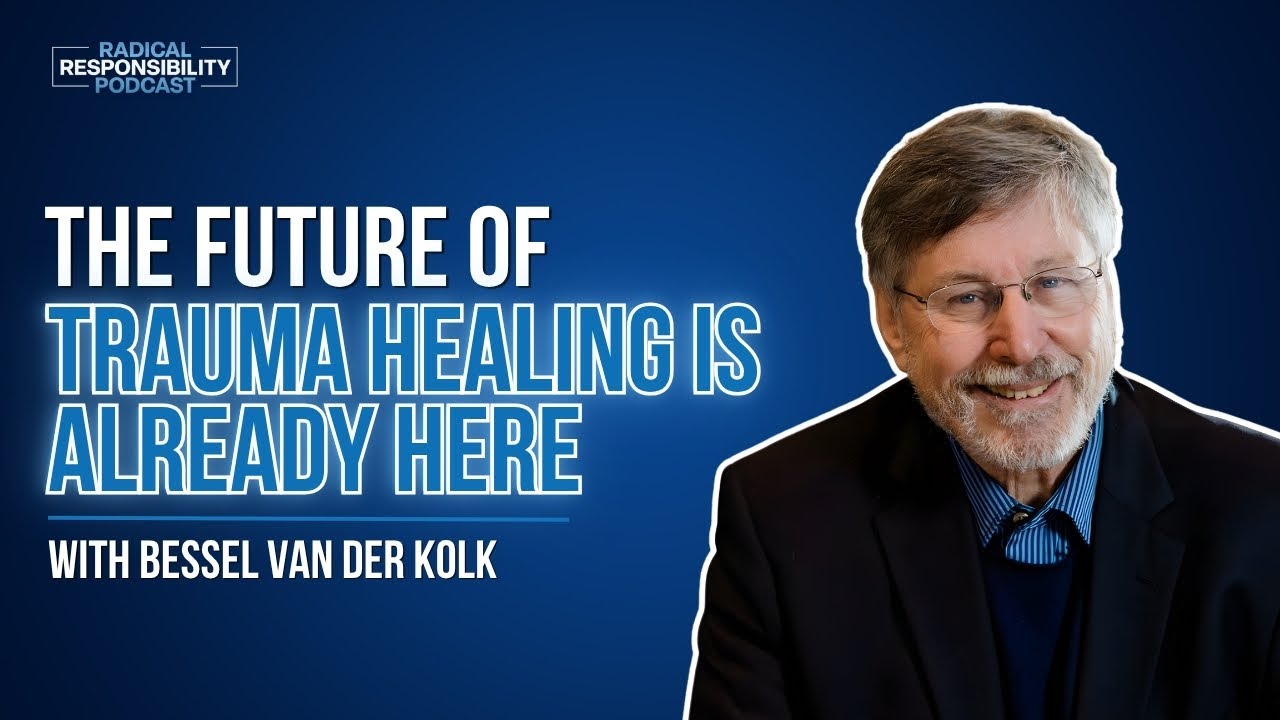 Bessel van der Kolk | The Future of Trauma Healing Is Already Here ...