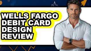 Wells Fargo Debit Card Design Review - Is It Worth it? Wells Fargo Bank Card Designs 2242465
