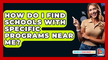 How Do I Find Schools With Specific Programs Near Me? - SearchEnginesHub.com