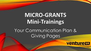 (06) Micro-Grants: Your Communication Plan & Giving Pages