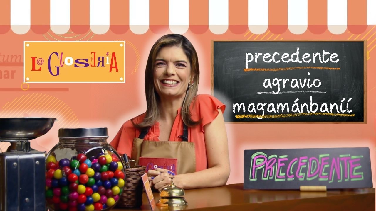 La Glosería | Programa 7: precedente, agravio y magamánbaníí