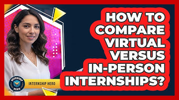 How To Compare Virtual Versus In-Person Internships?