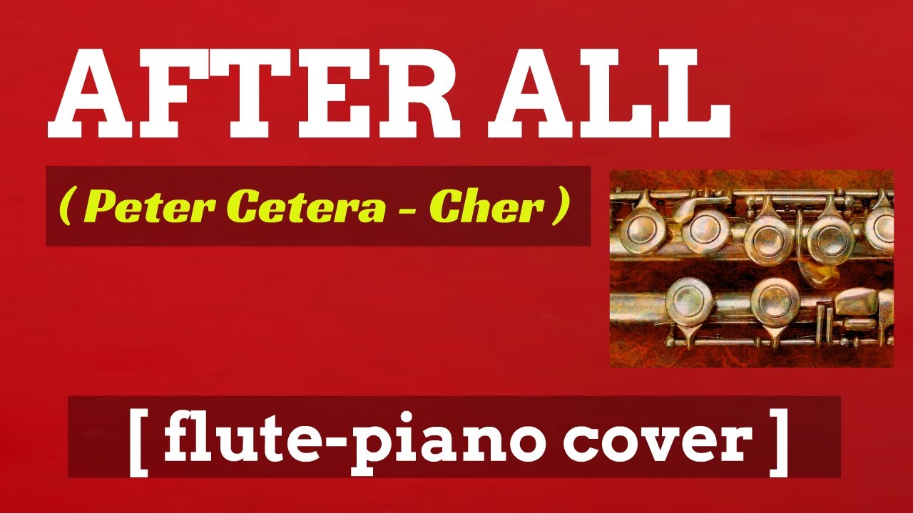 PETER CETERA and CHER - After All (from "Chances Are") *1989*  flute-piano cover  - YouTube