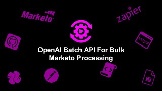 OpenAI Batch API for Bulk Marketo Processing