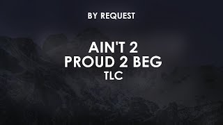 Ain't 2 Proud 2 Beg | TLC