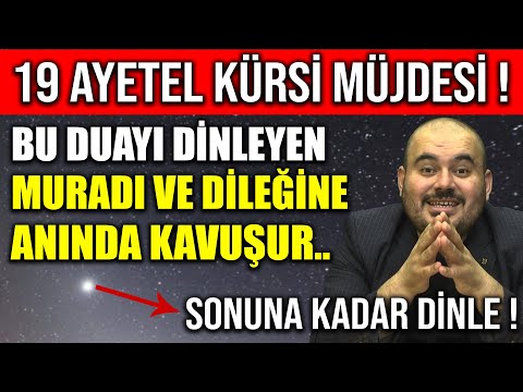 19 AYETEL KÜRSİ MÜJDESİ ! BU DUAYI DİNLEYEN MURADI VE DİLEĞİNE ANINDA KAVUŞUYOR..!