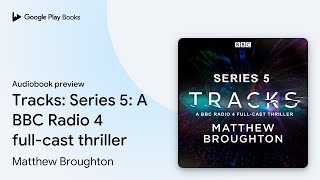 Tracks: Series 5: A BBC Radio 4 full-cast… by Matthew Broughton · Audiobook preview