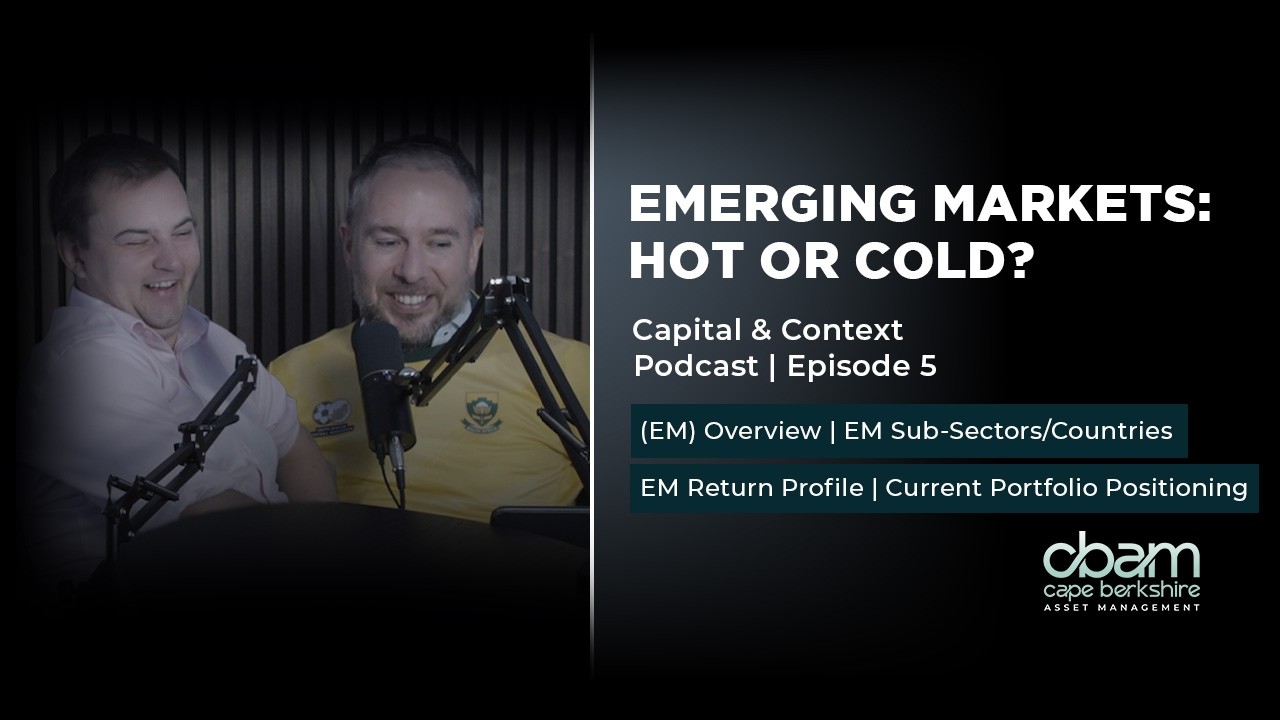 Capital and Context Podcast Ep.5: Emerging Markets: Hot or Cold?