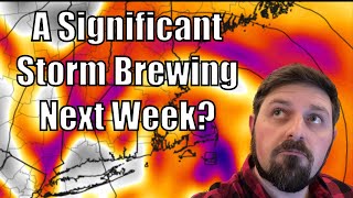 A Significant Storm Brewing Next Week?
