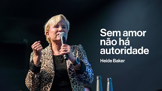 SEM AMOR NÃO HÁ AUTORIDADE - HEIDI BAKER // ZION LISBOA