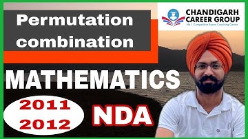Permutation Combination 2011 2012 | NDA mathematics previous year questions by Sandeep Brar