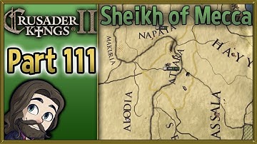 Crusader Kings II Sheikh of Mecca Gameplay - Part 111 - Let