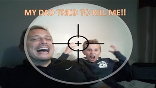 My dad tried to kill me