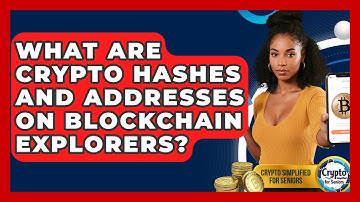 What Are Crypto Hashes And Addresses On Blockchain Explorers? - Crypto Simplified for Seniors