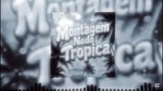Montagem Nada Tropica ( Full Version ) ( ultra slowed )