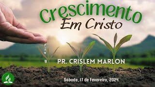 "Crescimento Em Cristo" - Pr. Crislem Marlon - 02-17-24