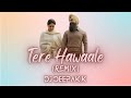 Tere hawaale  remix  dj deepakk arijit singh  laal singh chadda  2023