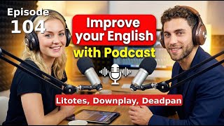 (C2) It's Not Exactly Ideal: Litotes & Understatement | Advanced English Listening Podcast