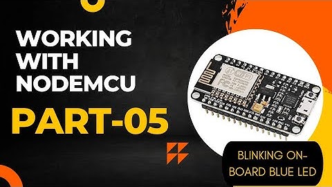 NodeMCU on board BLUE LED blink | NodeMCU basics | Working with NodeMCU - Part 5